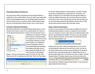 61
Calculating Network Distances
The measuring tool, buffers, and spatial join tools all calculate Euclidean, or
straight line (“as the crow flies”) distance. This can be useful to get a general idea
of how far apart geographic features are, but Euclidean distance does little to
show how people move from one place to another. ArcGIS’s Network Analyst
allows you to calculate distance along a network--such as a street network.
Creating a Network Database
Most street centerline files can be used with Network Analyst, but you must go
through a series of steps to convert it into a network dataset. First, make sure
that the Network Analyst Extension is turned on. From the Customize menu in
ArcCatalog, go to “Extensions” and put a
check mark next to “Network Analyst.”
If it is grayed out, you do not have access
to this Exension (meaning your license
doesn’t include it or you neglected to
choose to load extensions when you
first installed ArcGIS). Open ArcCatalog
and navigate to the folder with your
street centerline file. Right click on the
file name and go to “New Network
Dataset...”. Give your street network a name; it must end with “_ND.” Click
“Next” and say “Yes” to modeling turns. Click “Next,” “Next,” and “Next” again.
On the screen “Specify attributes for network dataset,” click “Next.” A dialog
box will pop up indicating that you need at least one “cost attribute.” The
default is to base the “cost” on the length of the street segments. Ideally, you
would have additional information such as how long it takes to travel along
certain streets, or how much it costs (tolls, fares, etc.) Say “OK” then “Next” (yes,
you want to be able to generate driving directions), and then “Finish.” ArcGIS
will then need to build the network which could take a minute.
Using a Network Database
In order to use your network, you’ll need to add it to ArcMap. First, make sure
the Network Analyst Extension is turned on in ArcMap. From the Customize
menu, go to “Extensions” and put a check mark next to “Network Analyst.” Then
add your network database into ArcMap--the same way you add a shapefile.
Be sure to add the network file, not the junctions. The network file will have a
special icon and the extension “.nd.”
ArcGIS will ask if you want to add all the related features. You can say “No”
to avoid having lots of extra data on the map (if you say “Yes,” you’ll see all
the junctions which are shown as points at every intersection). The network file
will look just like a street centerline file when it’s mapped. Next, turn on the
Network Analyst toolbar (from the Customize menu, go to “Toolbars” and select
“Network Analyst.” The toolbar includes a menu on the far left. Click on the
button beside that, “Hide/Show Network Analyst Window.” A new window will
appear beside the Table of Contents.
6 | Q U ER Y ING A N D M E A S U RING
 