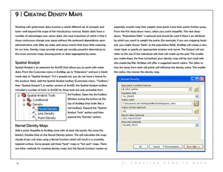 71
Working with grids/raster data involves a whole different set of concepts and
tools--well beyond the scope of this introductory manual. Raster data have a
number of advantages over vector data, the most important of which is that it
shows continuous change over space without the awkward dependence upon
administrative units (like zip codes and census tracts) that have little meaning
for our lives. Density maps provide simple yet visually powerful alternatives to
the more common maps showing points or data aggregated by areas.
Spatial Analyst
Spatial Analyst is an extension for ArcGIS that allows you to work with raster
data. From the Customize menu in ArcMap, go to “Extensions” and put a check
mark next to “Spatial Analyst.” If it is grayed out, you do not have a license for
this product. Next, add the Spatial Analyst toolbar (Customize menu, “Toolbars,”
then “Spatial Analyst”). In earlier versions of ArcGIS, the Spatial Analyst toolbar
included a number of tools. In ArcGIS 10, those tools are only accessible from
ArcToolbox. Open the ArcToolbox
Window (using the button at the
top of ArcMap that looks like a
red toolbox). Expand the “Spatial
Analyst Tools” section and then
expand the “Density” section.
Kernel Density Maps
Add a point shapefile to ArcMap (one with at least 100 points; the more the
better). Double-click on the Kernel Density option. This will calculates the mag-
nitude of per unit area using a kernel function which will result in a smoothly
tapered surface. Some people call these “heat” maps or “hot spot” maps. There
are other methods for creating density maps, but the Kernel function creates an
9 | Creating Density Maps
especially smooth map that weights close points more than points further away.
From the first drop-down menu, select your point shapefile. The next drop-
down, “Population field,” is optional and should be used if there is an attribute
by which you want to weight the points (for example, if you are mapping hospi-
tals, you might choose “beds” as the population field). ArcMap will create a new
raster layer so specify an appropriate location and name. The Output cell size
refers to the size of the individual cells that will make up the grid. The smaller
you make these, the finer (smoother) your density map will be, but small cells
also create big files. ArcMap will offer a suggested search radius. This refers to
how far away from each cell points will influence the density value. The smaller
the radius, the coarser the density map.
9 | C r e at i n g D e n s i ty ma p s
 