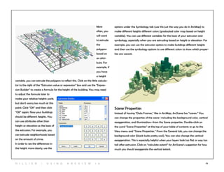 74
More
often, you
will want
to extrude
the
polygons
based on
an attri-
bute. For
example, if
you have
a height
variable, you can extrude the polygons to reflect this. Click on the little calcula-
tor to the right of the “Extrusion value or expression” box and use the “Expres-
sion Builder” to create a formula for the height of the building. You may need
to adjust the formula later to
make your relative heights work,
but don’t worry too much at this
point. Click “OK” and then click
“OK” again. Now your buildings
should be different heights. You
can use attributes other than
height or elevation as the basis of
the extrusion. For example, you
can extrude neighborhoods based
on the amount of crime.
In order to see the differences in
the height more clearly, use the
options under the Symbology tab (use this just the way you do in ArcMap) to
make different heights different colors (graduated color map based on height
variable). You can use different variables for the basis of your extrusion and
symbology, especially when you are extruding based on height or elevation. For
example, you can use the extrusion option to make buildings different heights
and then use the symbology options to use different colors to show which proper-
ties are vacant.
Scene Properties
Instead of having “Data Frames,” like in ArcMap, ArcScene has “scenes.” You
can change the properties of the scene--including the background color, vertical
exaggeration, and illumination--from the Scene properties. Double-click on
the word “Scene Properties” at the top of your table of contents or go to the
View menu and “Scene Properties.” From the General tab, you can change the
background color (black looks pretty cool). You can also change the vertical
exaggeration. This is especially helpful when your layers look too flat or way too
tall after extrusion. Click on “calculate extent” for ArcScene’s suggestion for how
much you should exaggerate the vertical extent.
H i l l ie r | U si n g A r c v ie w 1 0
 