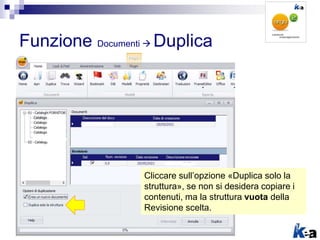 Funzione Documenti  Duplica
Cliccare sull’opzione «Duplica solo la
struttura», se non si desidera copiare i
contenuti, ma...