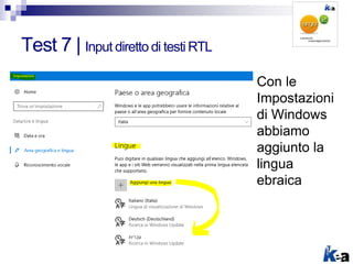 Test 7 | Input diretto di testi RTL
Con le
Impostazioni
di Windows
abbiamo
aggiunto la
lingua
ebraica
 