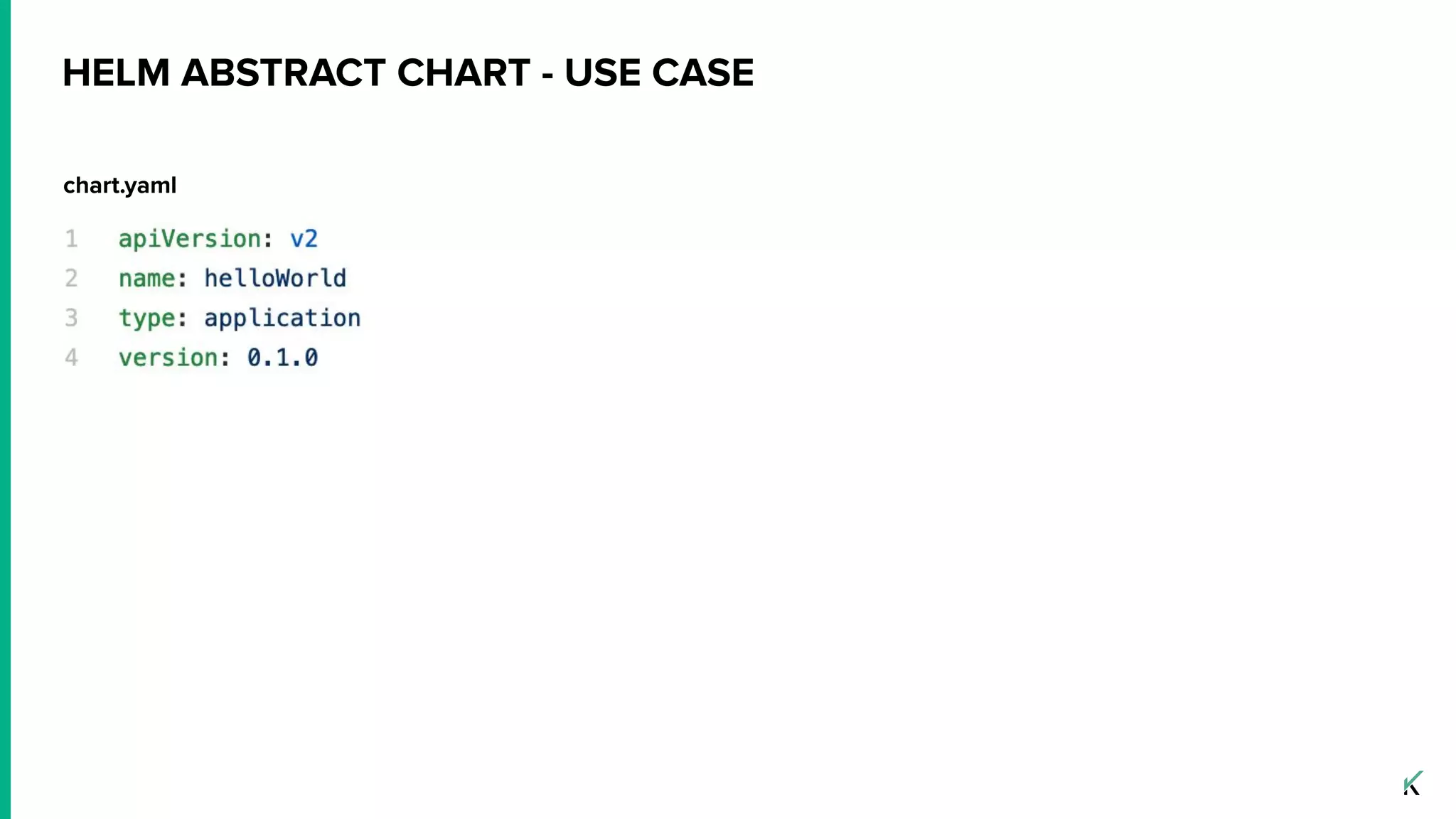 HELM ABSTRACT CHART - USE CASE
chart.yaml
 