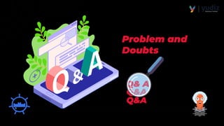Q& A
Q&A
Q&A
Problem and
Doubts
 