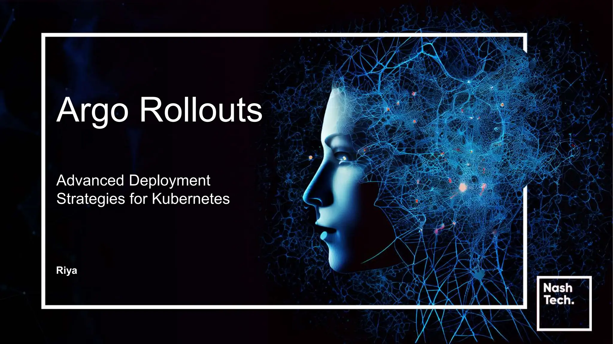 Argo Rollouts
Advanced Deployment
Strategies for Kubernetes
Riya
 