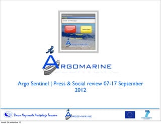 Argo Sentinel | Press & Social review 07-17 September
                                           2012



              Parco Nazionale Arcipelago Toscano
lunedì 24 settembre 12
 