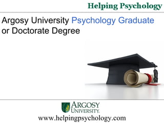 Argosy University  Psychology Graduate  or Doctorate Degree  www.helpingpsychology.com 