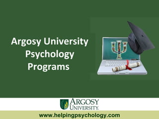 Argosy University  Psychology Programs  www.helpingpsychology.com 