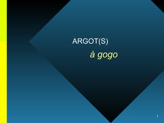ARGOT(S) à gogo 
