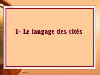1- Le langage des cités  