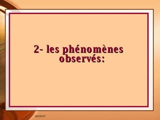 2- les phénomènes observés: 