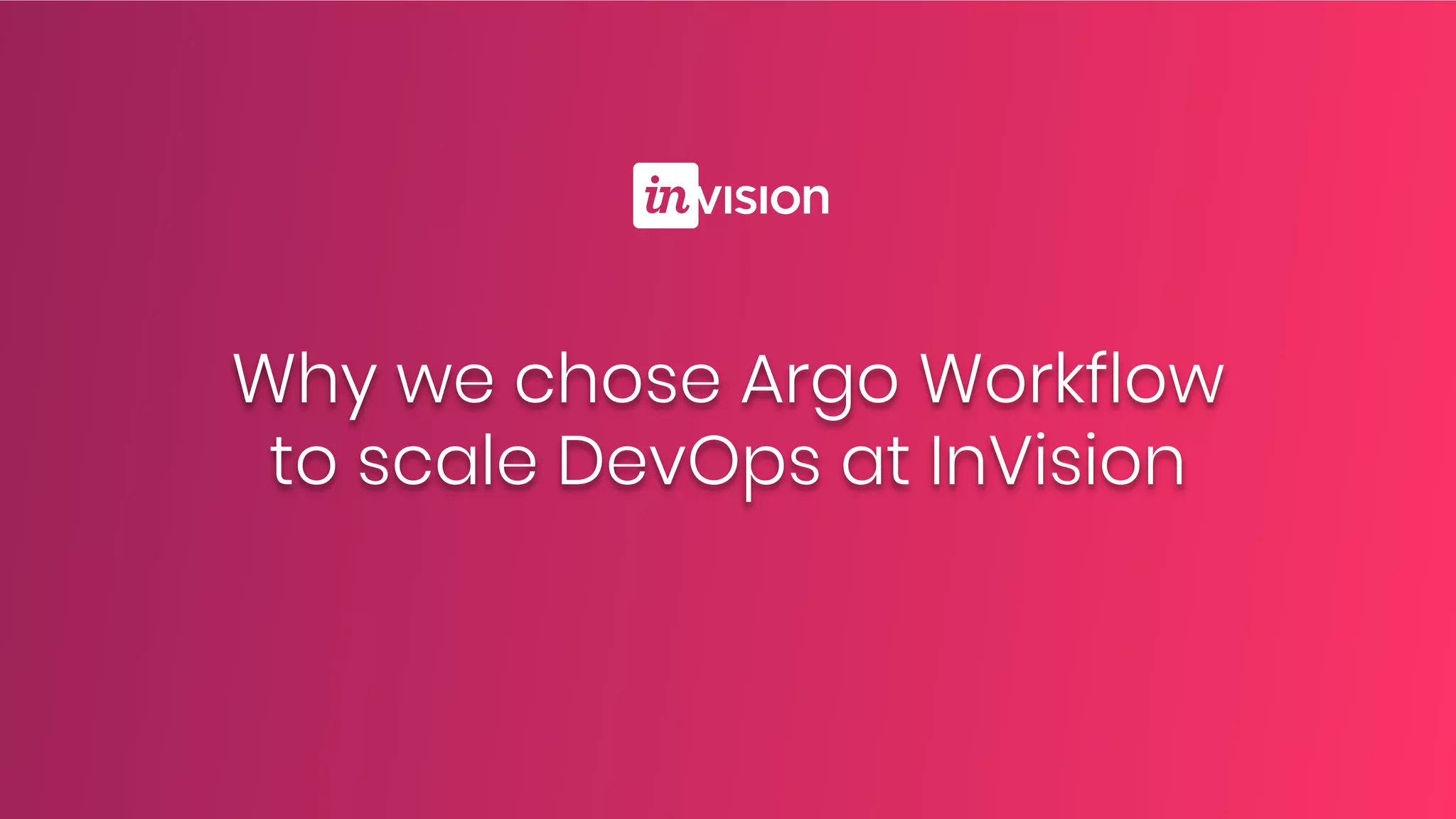 Why we chose Argo Workflow to scale DevOps at InVision PPT