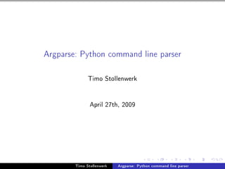 Argparse: Python command line parser


              Timo Stollenwerk


               April 27th, 2009




        Timo Stollenwerk   Argparse: Python command line parser
 