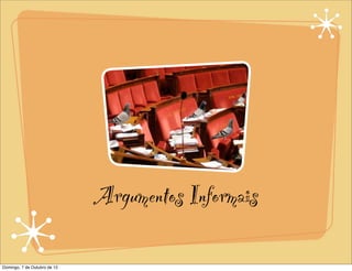 Argumentos Informais

Domingo, 7 de Outubro de 12
 