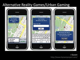 Alternative Reality Games/Urban GamingI-Tycoonhttp://www.itycoonproject.com/