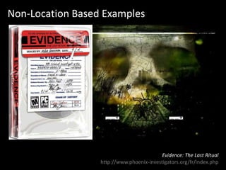 Non-Location Based ExamplesEvidence: The Last Ritualhttp://www.phoenix-investigators.org/fr/index.php