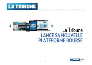 1
Mai 2011
La Tribune
LANCE SA NOUVELLE
PLATEFORME BOURSE
 