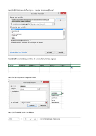 Lección 24 Biblioteca de Funciones - Insertar funciones (Contar)
Lección 25 Generación automática de series alfanuméricas lógicas
Lección 26 Asignar un Rango de Celdas
Lección 27 Operaciones con Rangos
 