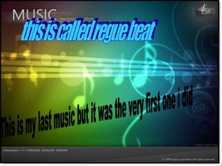 This is my last music but it was the very first one i did this is called regue beat 
