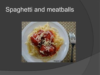 Spaghetti and meatballs
 