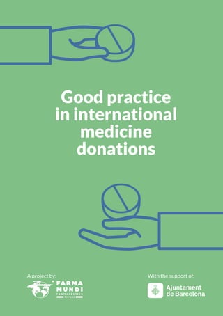 Good practice
in international
medicine
donations
A project by: With the support of:
 