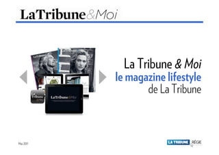 La Tribune & Moi
           le magazine lifestyle
                  de La Tribune



Mai 2011                    Mai 2011
 