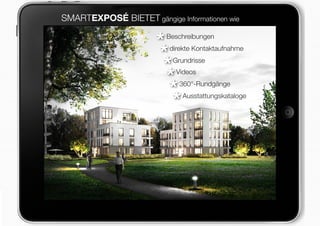 SMARTEXPOSÉ BIETET gängige Informationen wie
Beschreibungen
direkte Kontaktaufnahme
Grundrisse
Videos
360°-Rundgänge
Ausstattungskataloge
*
*
*
*
*
*
 