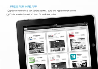 preislich können Sie sich bereits ab 999,- Euro eine App einrchten lassen
PREIS FÜR IHRE APP
für alle Kunden kostenlos im AppStore downloadbar
*
*
 