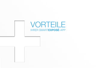 ++IHRER SMARTEXPOSÉ-APP
VORTEILE
 
