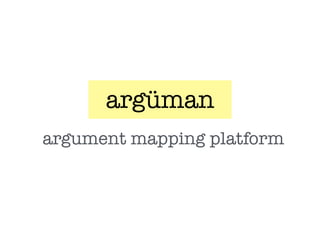 argüman
argument mapping platform
 