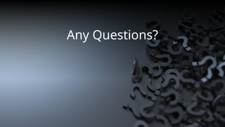 Any Questions?
 