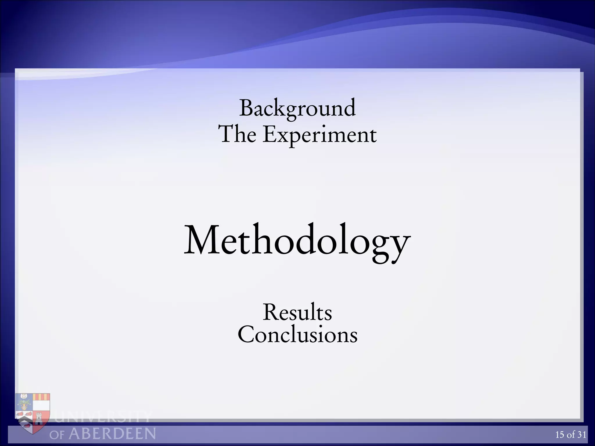 Background
The Experiment
Methodology
Results
Conclusions
15 of 31
 