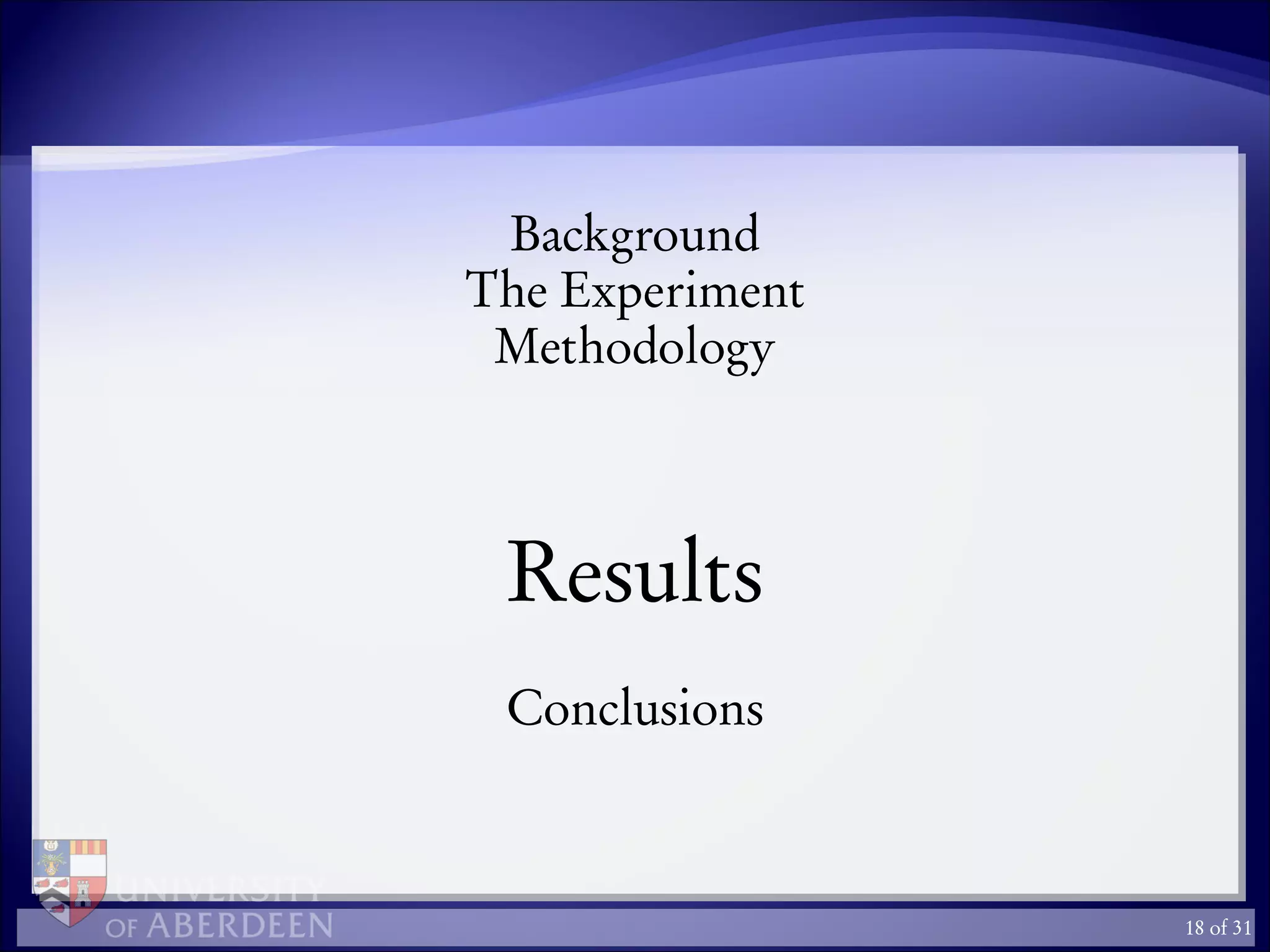 Background
The Experiment
Methodology
Results
Conclusions
18 of 31
 