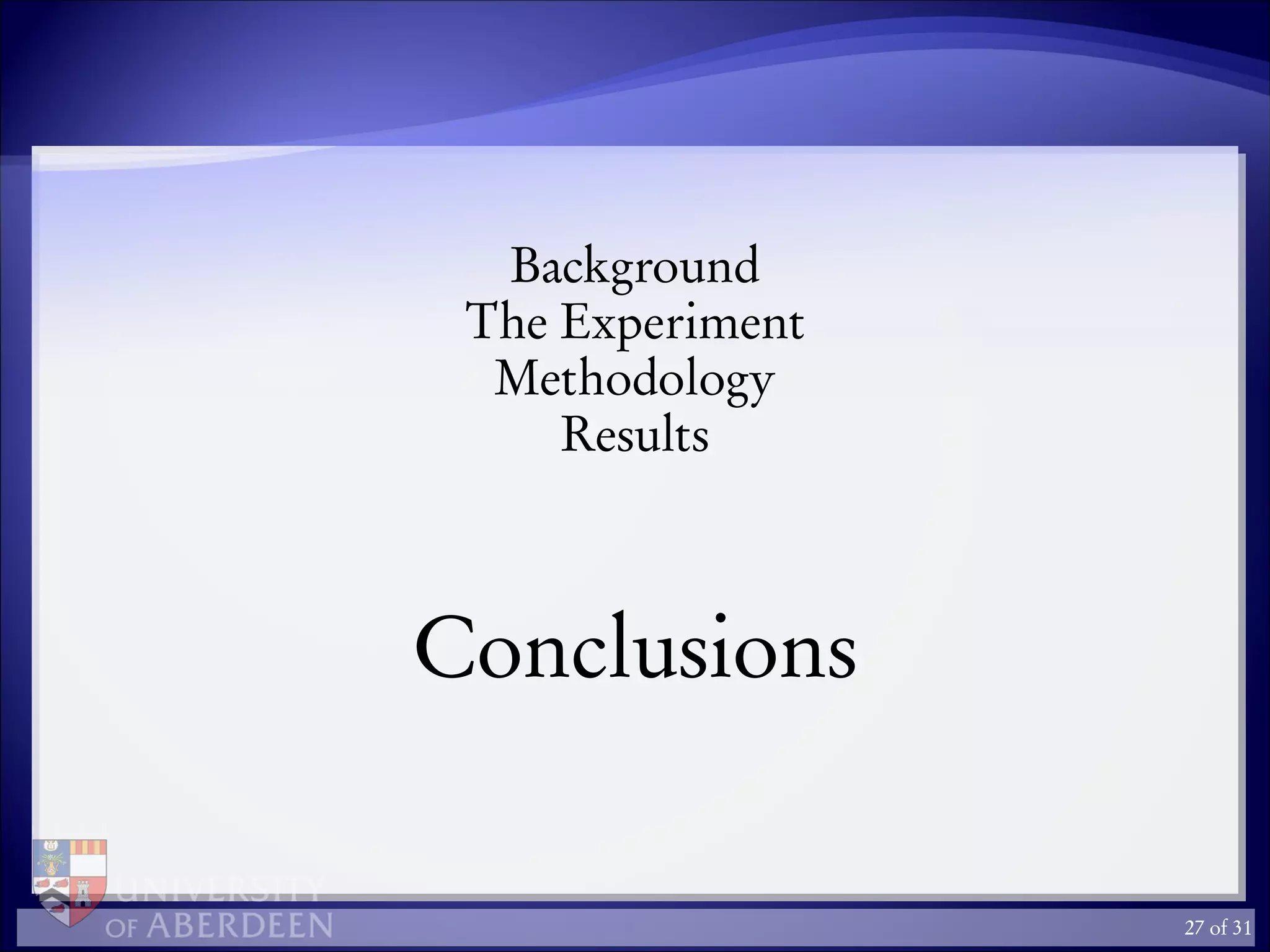 Background
The Experiment
Methodology
Results
Conclusions
27 of 31
 