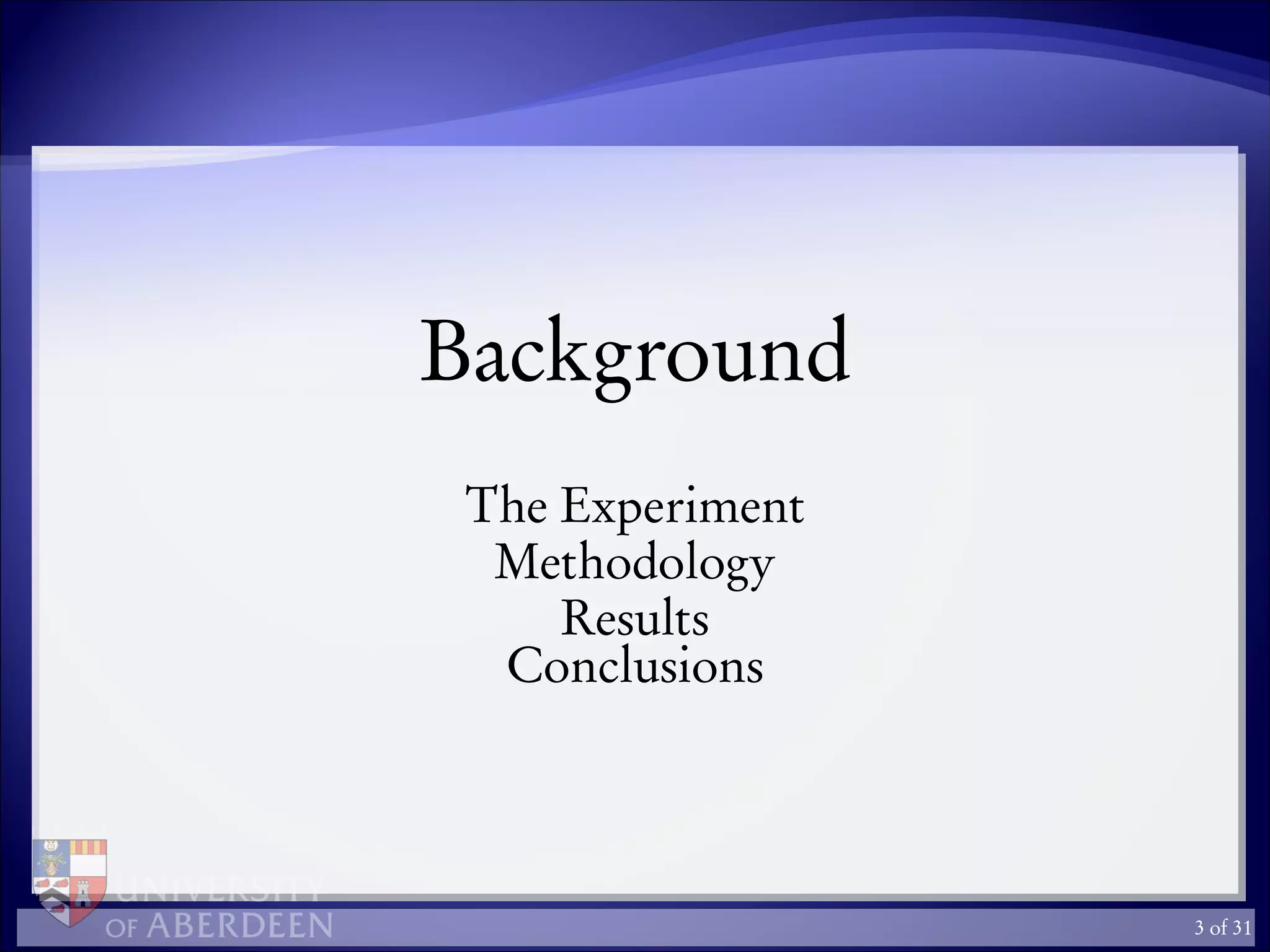 Background
The Experiment
Methodology
Results
Conclusions
3 of 31
 