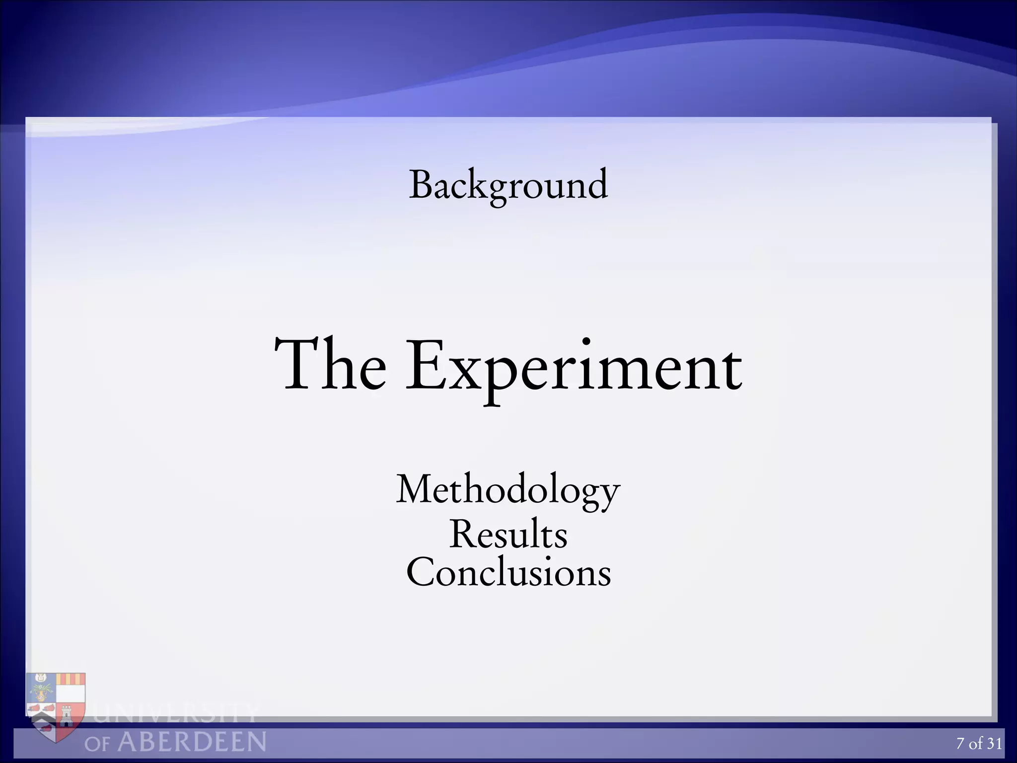 Background
The Experiment
Methodology
Results
Conclusions
7 of 31
 
