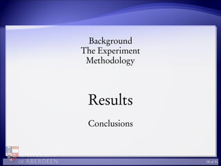 Background
The Experiment
Methodology
Results
Conclusions
18 of 31
 