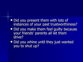 Did you present them with lots of instances of your past trustworthiness?  Did you make them feel guilty because your friends' parents all let them drive?  Did you whine until they just wanted you to shut up?  