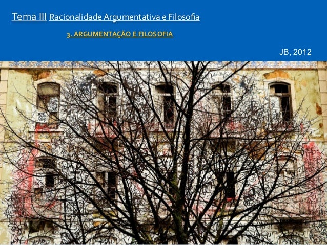 Tema	  III	  Racionalidade	  Argumentativa	  e	  Filosoﬁa                  3.	  ARGUMENTAÇÃO	  E	  FILOSOFIA              ...