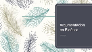 Argumentación
en Bioética
 