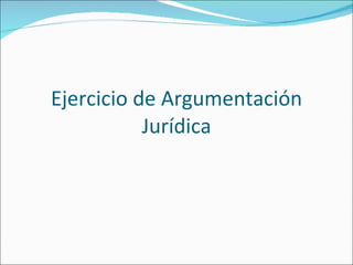 Ejercicio de Argumentación Jurídica 