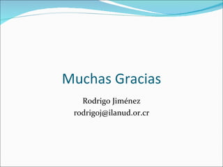 Muchas Gracias Rodrigo Jiménez [email_address] 