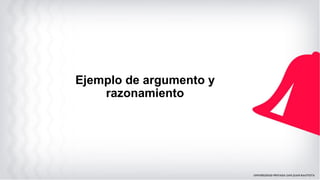 Ejemplo de argumento y
razonamiento
 