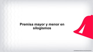 Premisa mayor y menor en
silogismos
 
