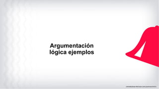 Argumentación
lógica ejemplos
 