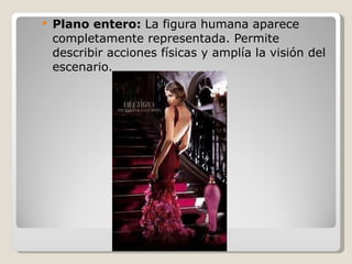 Plano entero:  La figura humana aparece completamente representada. Permite describir acciones físicas y amplía la visión del escenario. 
