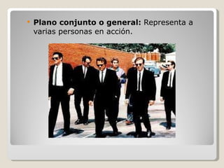 Plano conjunto o general:  Representa a varias personas en acción. 