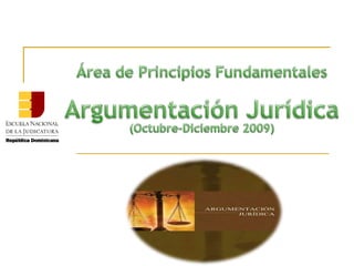 Área de PrincipiosFundamentales ArgumentaciónJurídica (Octubre-Diciembre 2009) 