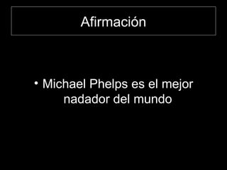 Afirmación Michael Phelps es el mejor nadador del mundo