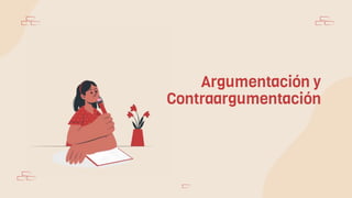 Argumentación y
Contraargumentación
 