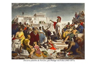 Discurso fúnebre de Pericles, por Philipp von Foltz (1805-1877)
 